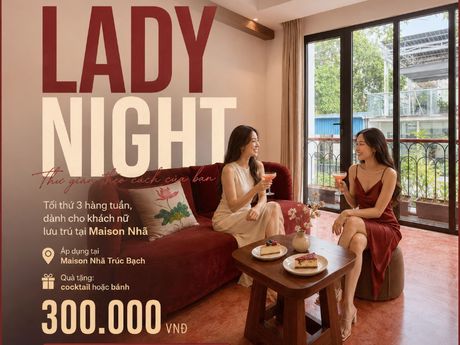 Lady Night tại Maison Nhã Trúc Bạch – Tối thứ 3 dành riêng cho phái đẹp